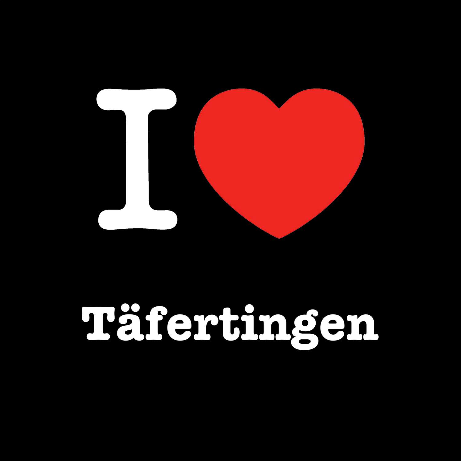 T-Shirt »I love« für den Ort »Täfertingen«