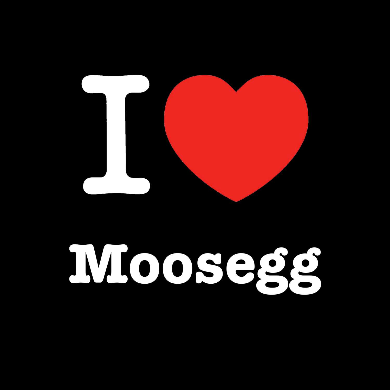 T-Shirt »I love« für den Ort »Moosegg«