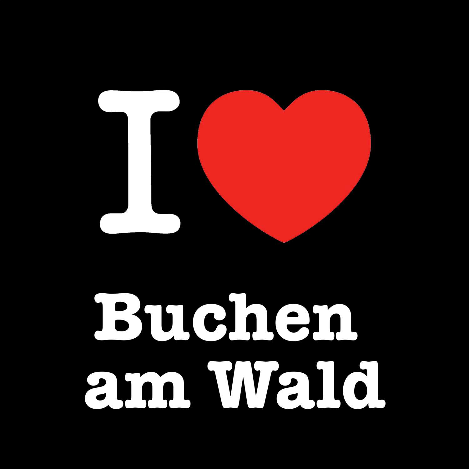 T-Shirt »I love« für den Ort »Buchen am Wald«