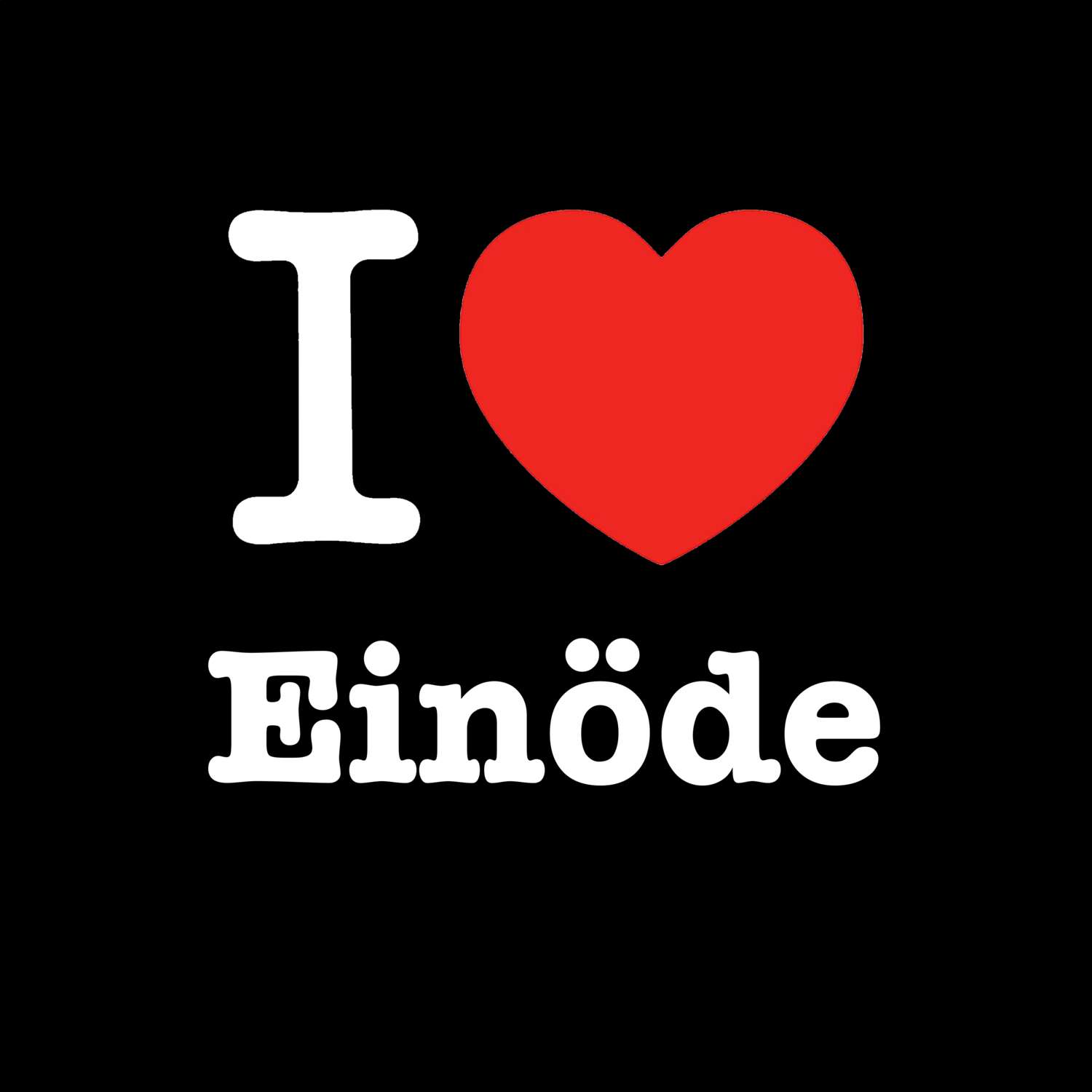 Einöde T-Shirt »I love«