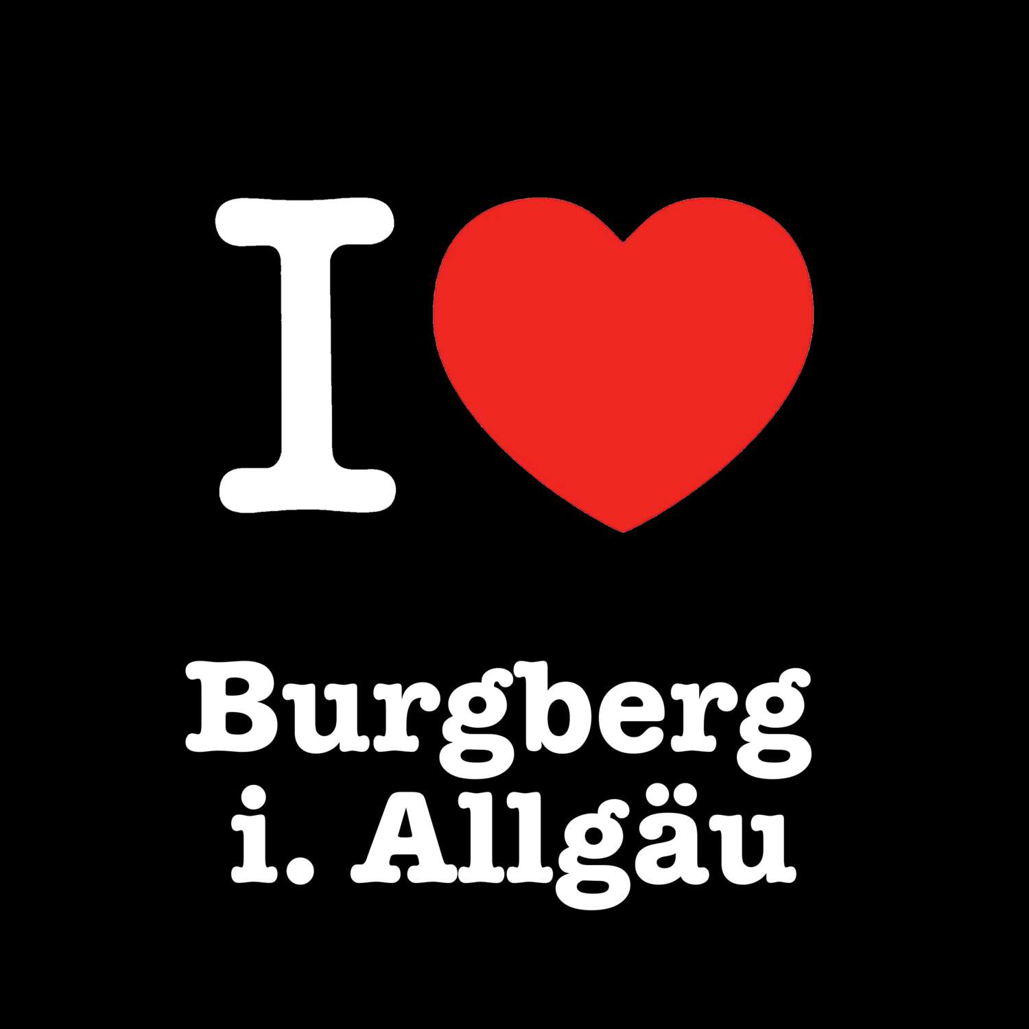 Burgberg i. Allgäu T-Shirt »I love«