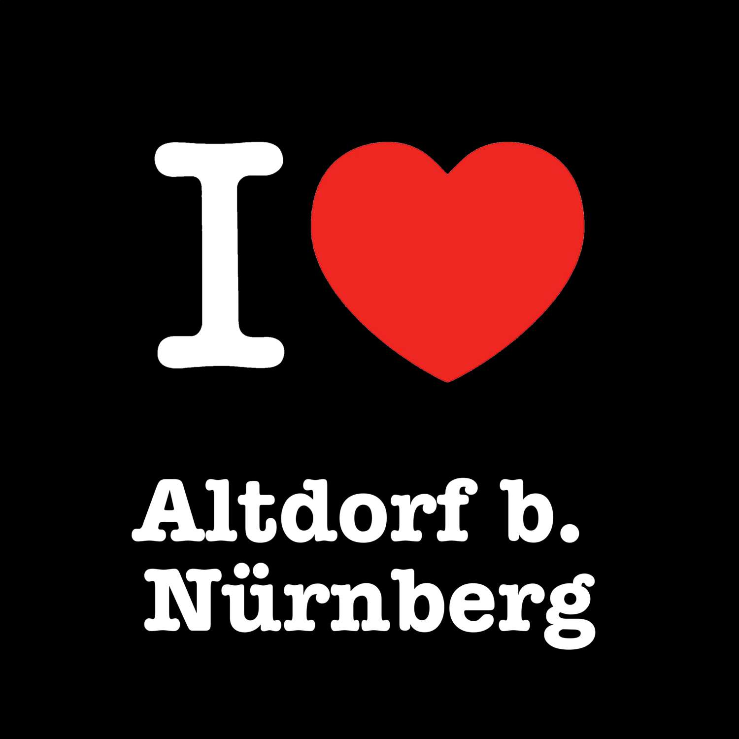 Altdorf b. Nürnberg T-Shirt »I love«
