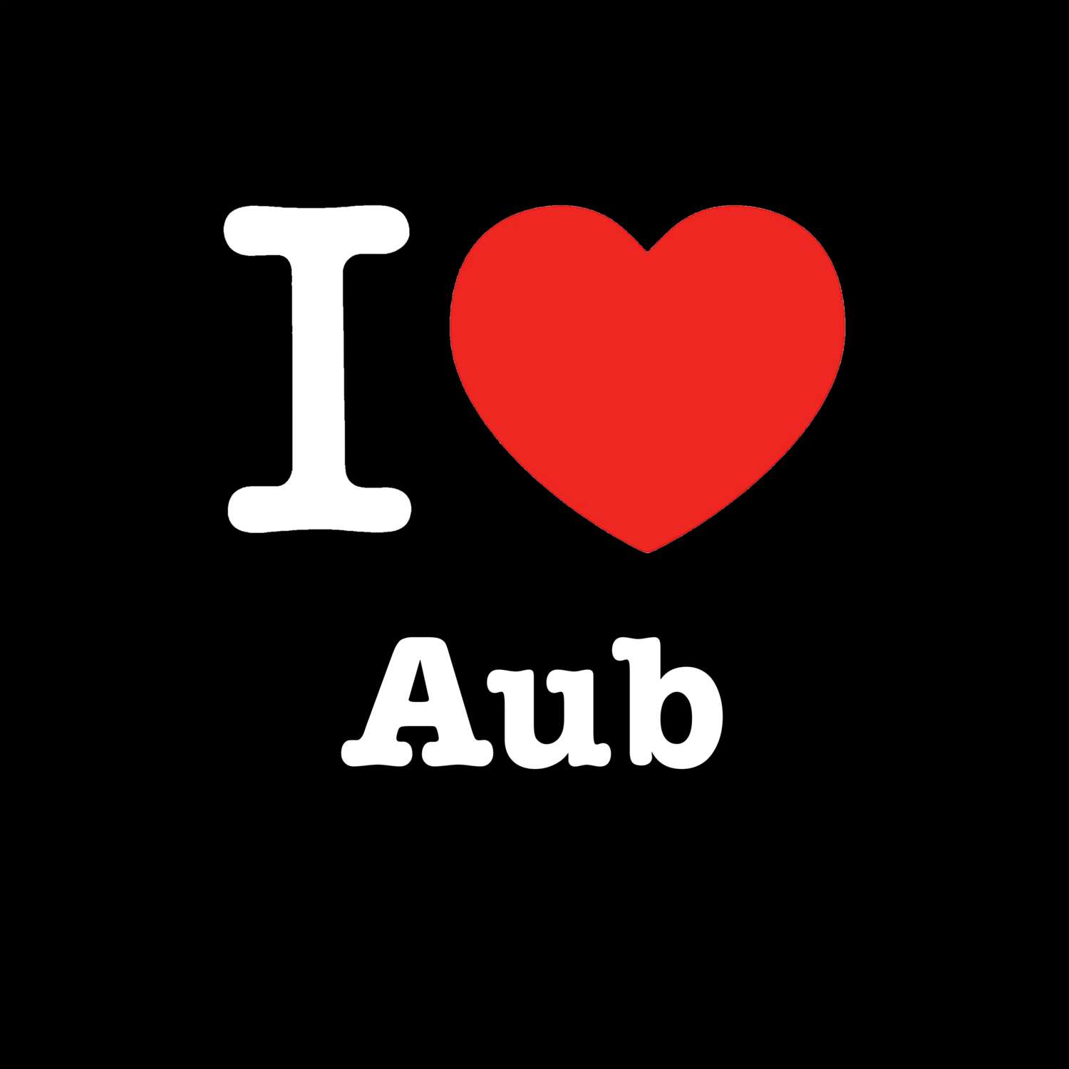 T-Shirt »I love« für den Ort »Aub«