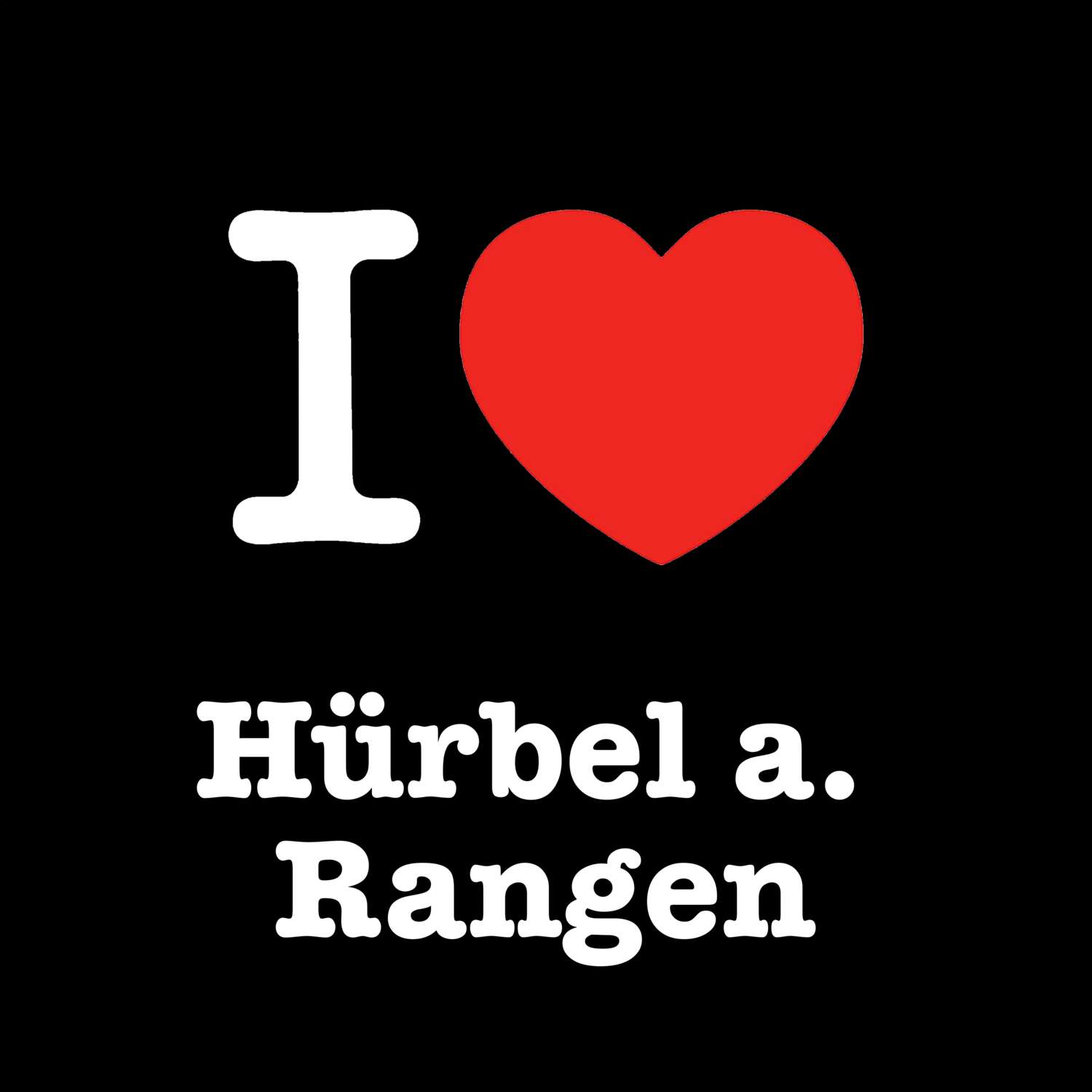 Hürbel a. Rangen T-Shirt »I love«