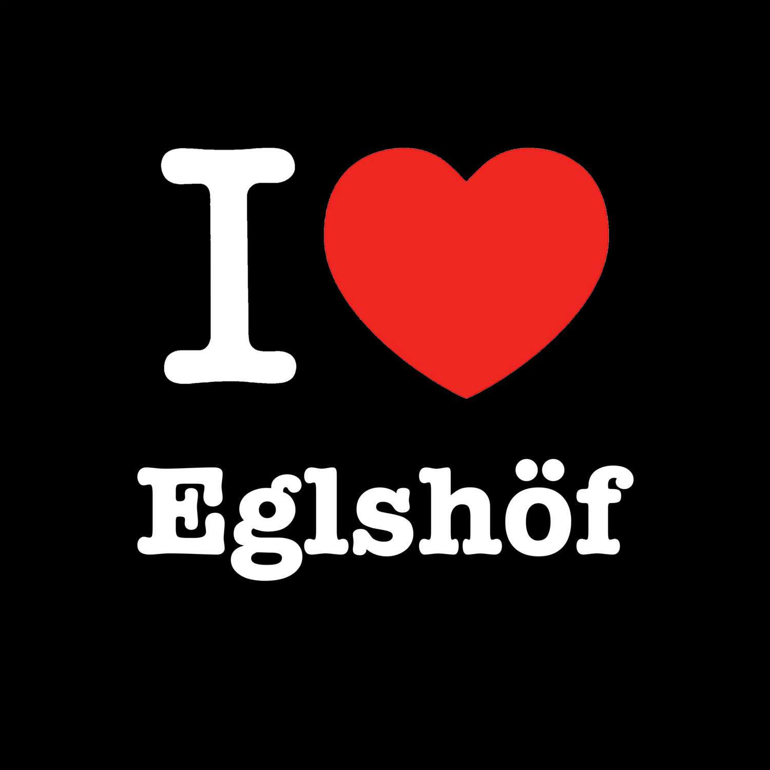 Eglshöf T-Shirt »I love«