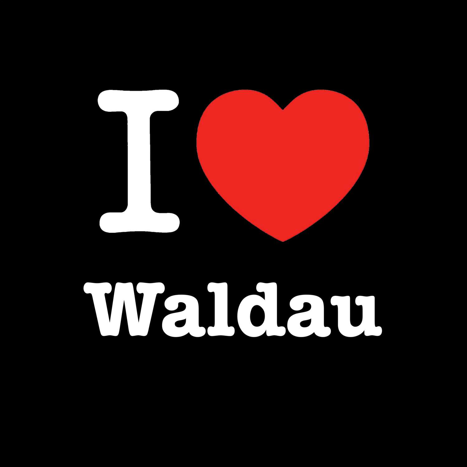 T-Shirt »I love« für den Ort »Waldau«