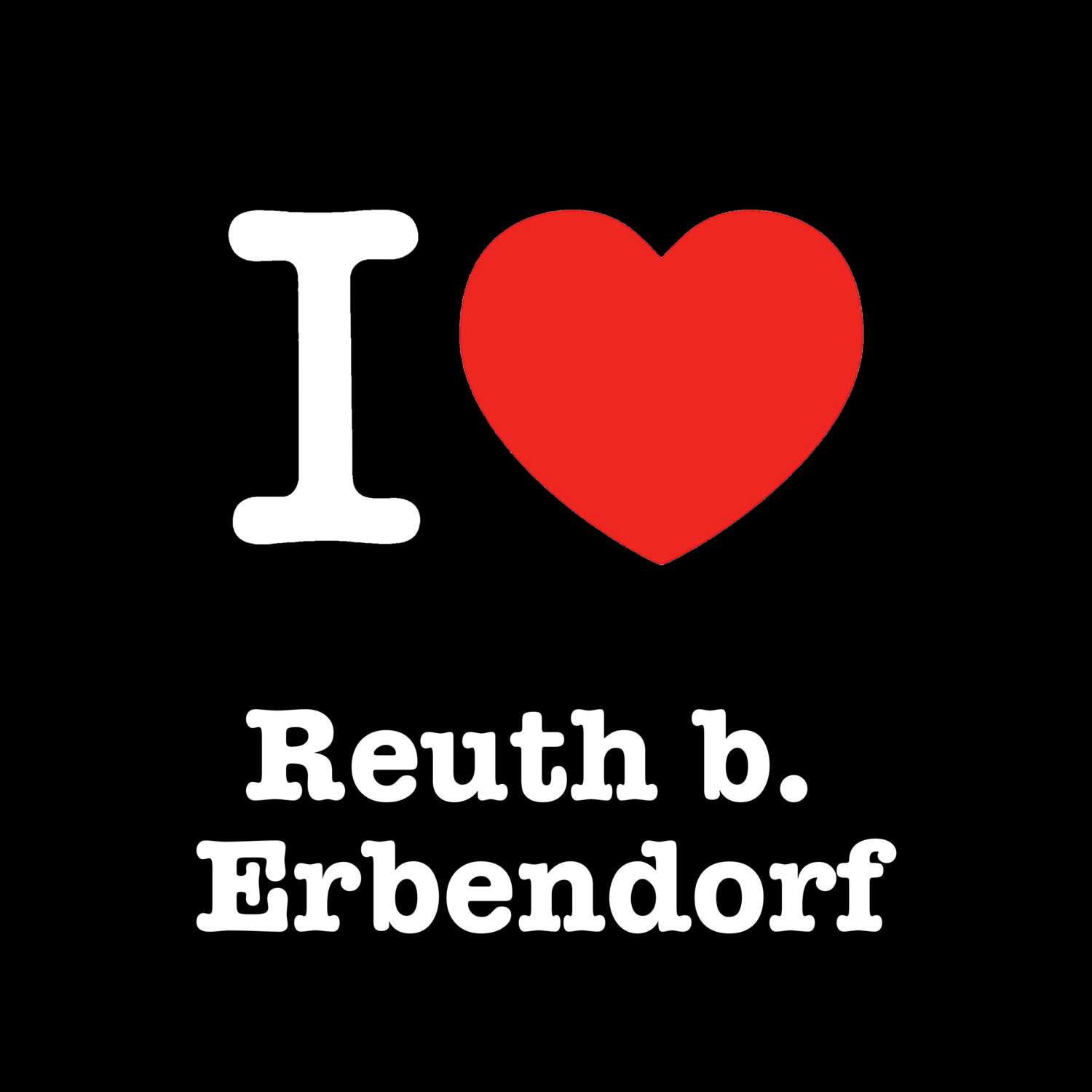 Reuth b. Erbendorf T-Shirt »I love«