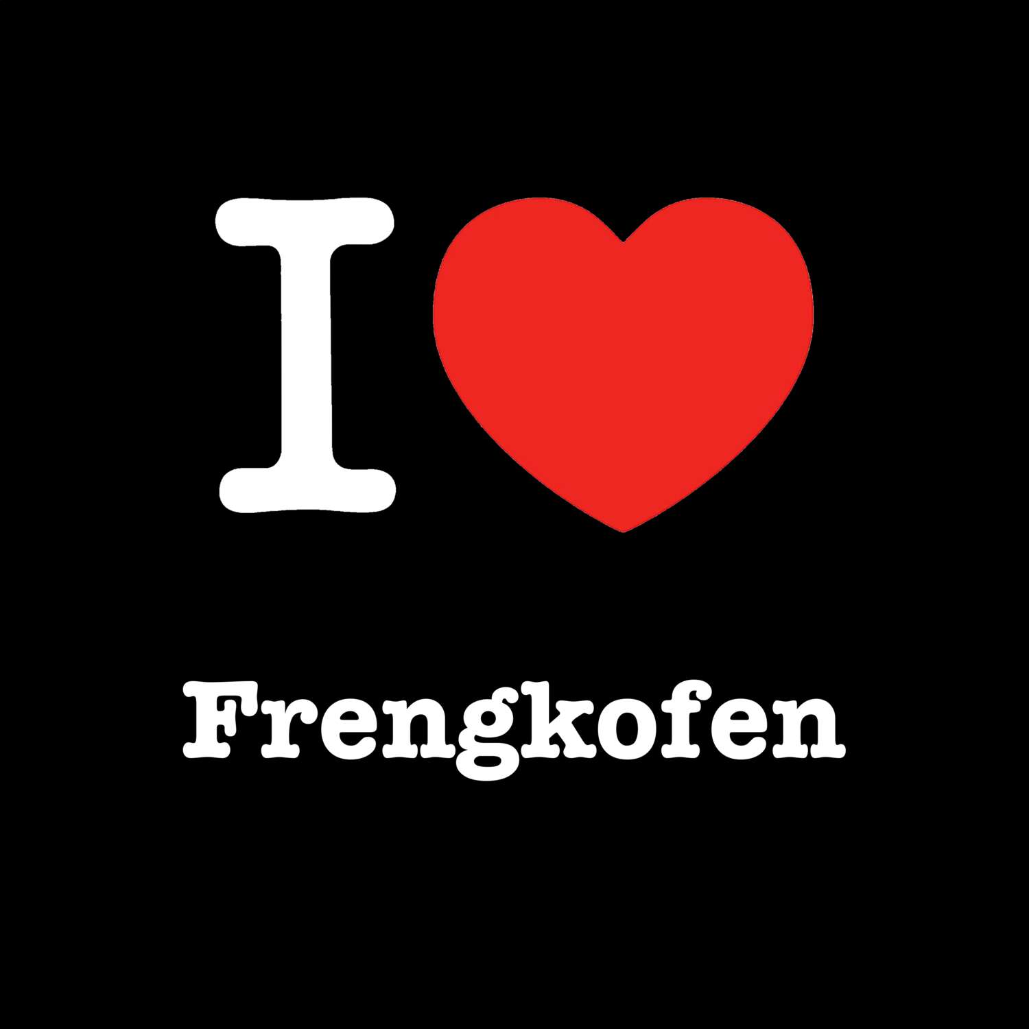 Frengkofen T-Shirt »I love«