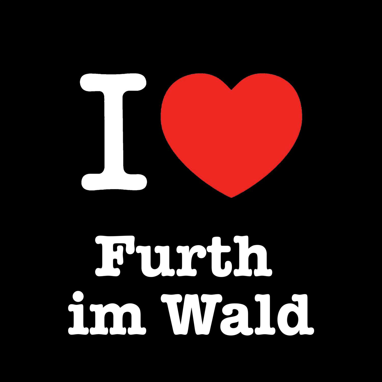 Furth im Wald T-Shirt »I love«