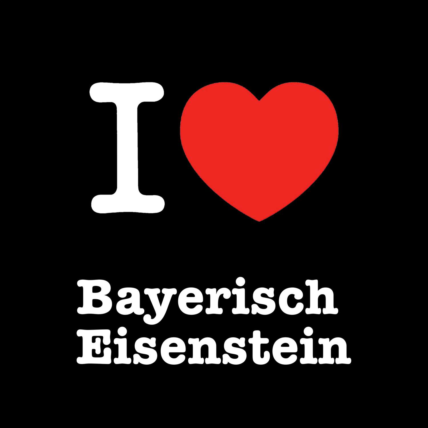 Bayerisch Eisenstein T-Shirt »I love«