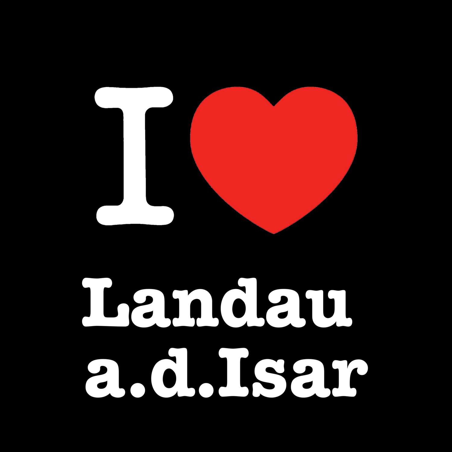 Landau a.d.Isar T-Shirt »I love«