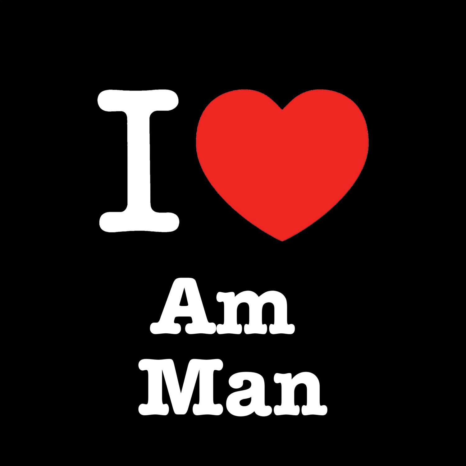 Am Man T-Shirt »I love«