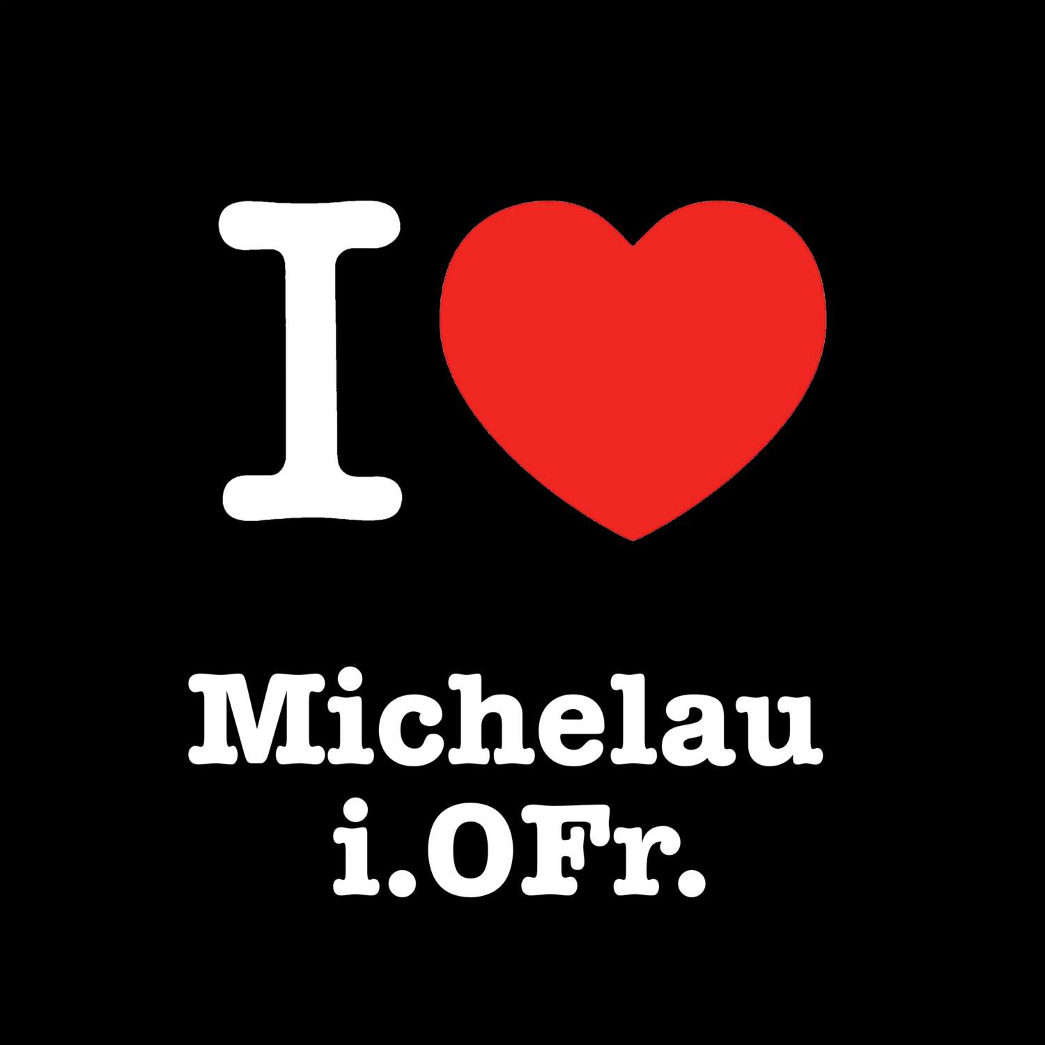 T-Shirt »I love« für den Ort »Michelau i.OFr.«