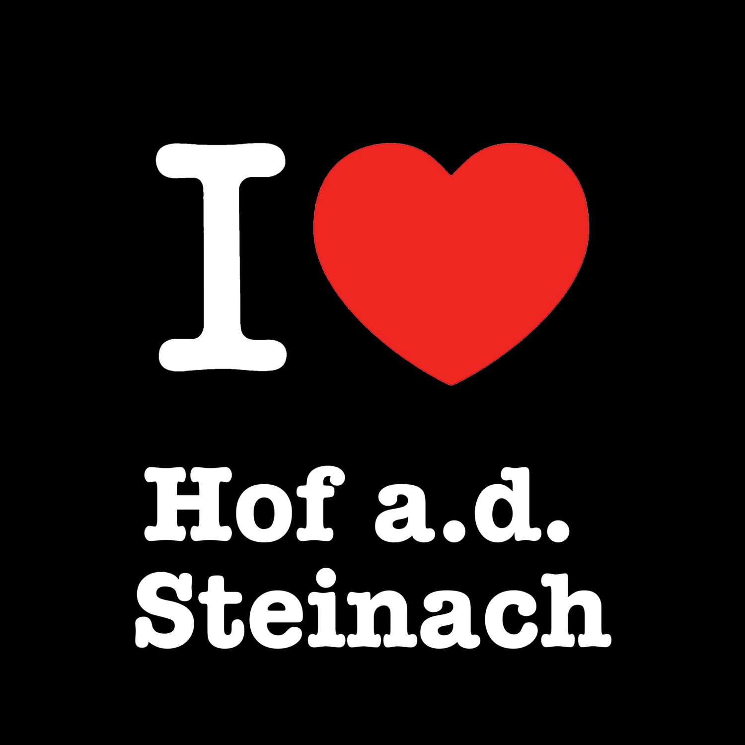 Hof a.d. Steinach T-Shirt »I love«