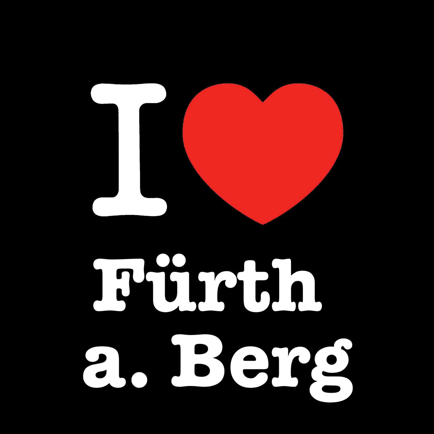 Fürth a. Berg T-Shirt »I love«