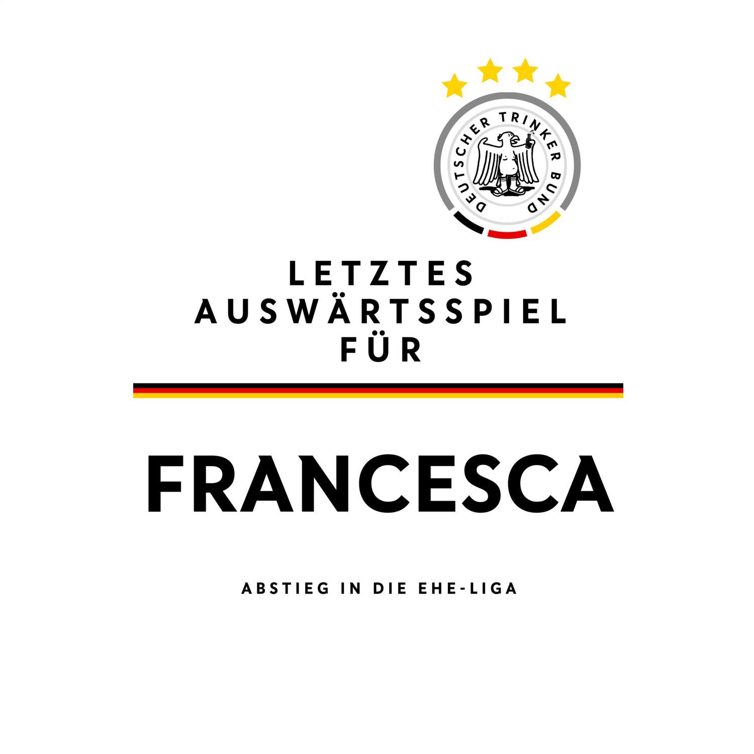 JGA T-Shirt »Letzte Auswärtstour« für den Namen »Francesca«