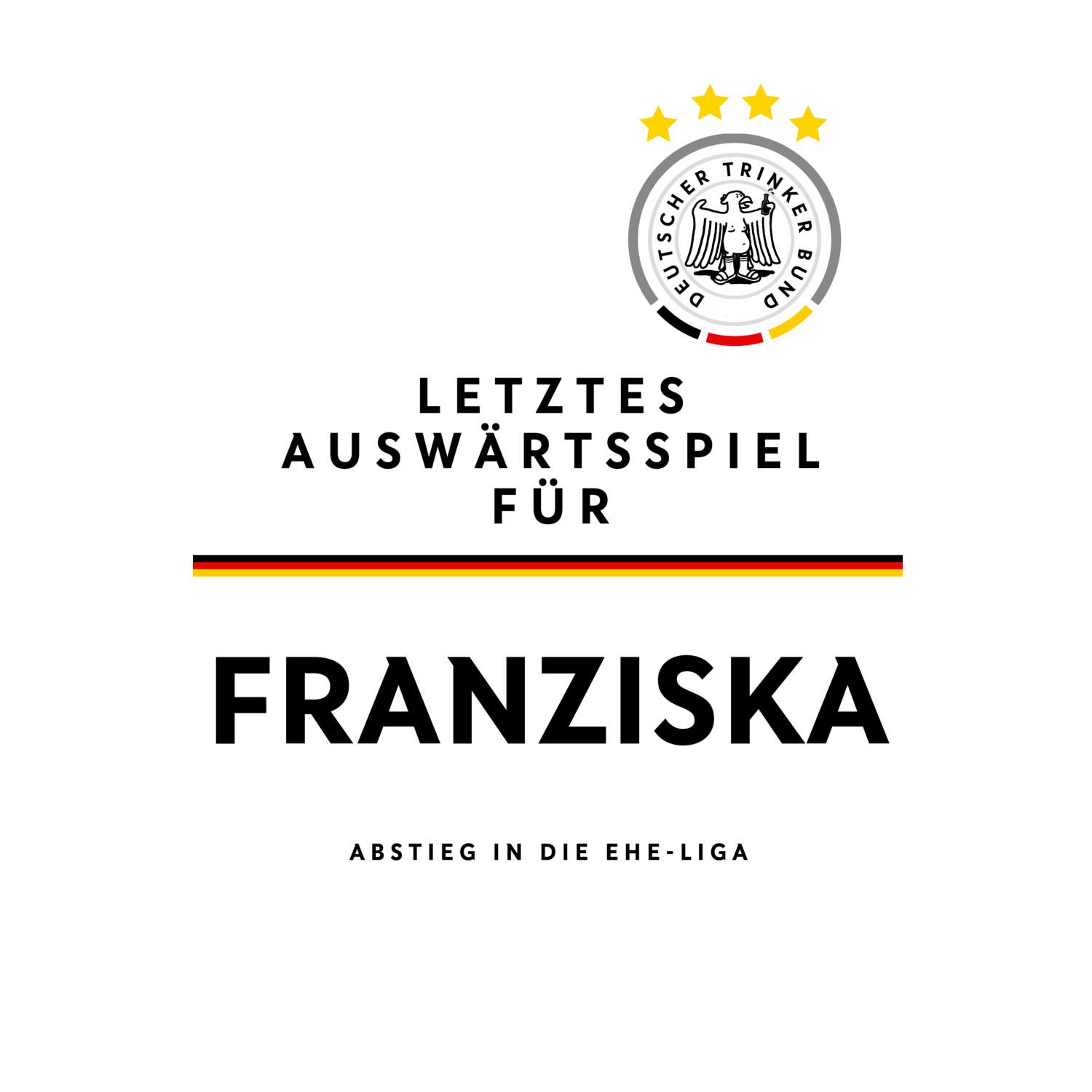 JGA T-Shirt »Letzte Auswärtstour« für den Namen »Franziska«