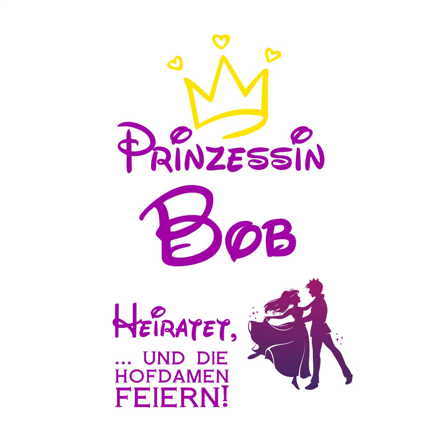 JGA T-Shirt »Prinzessin heiratet« für den Namen »Bob«