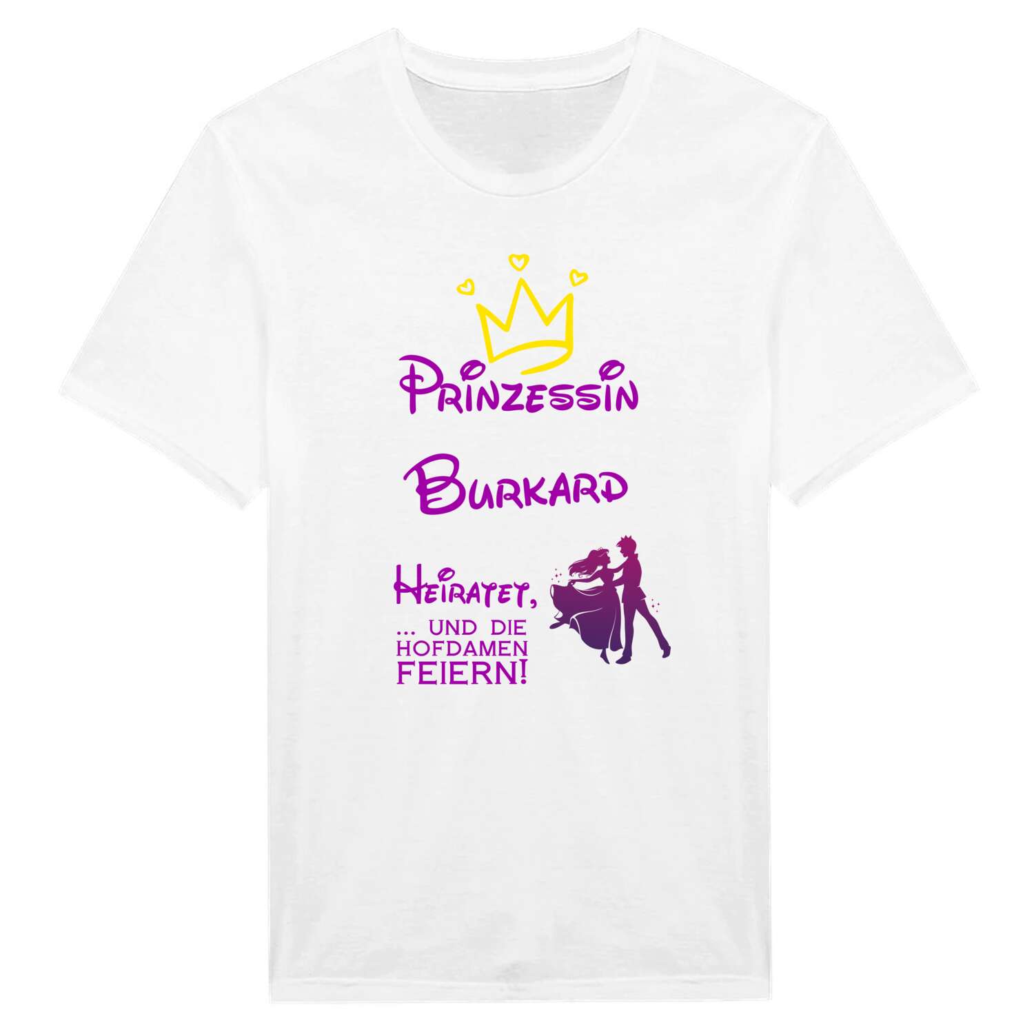 JGA T-Shirt »Prinzessin heiratet« für den Namen »Burkard«