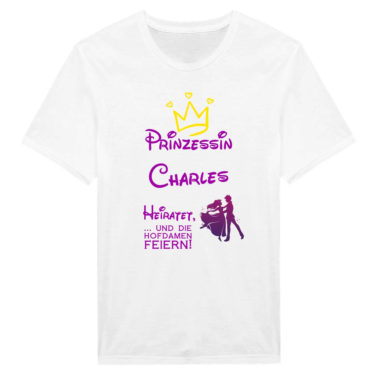 JGA T-Shirt »Prinzessin heiratet« für den Namen »Charles«