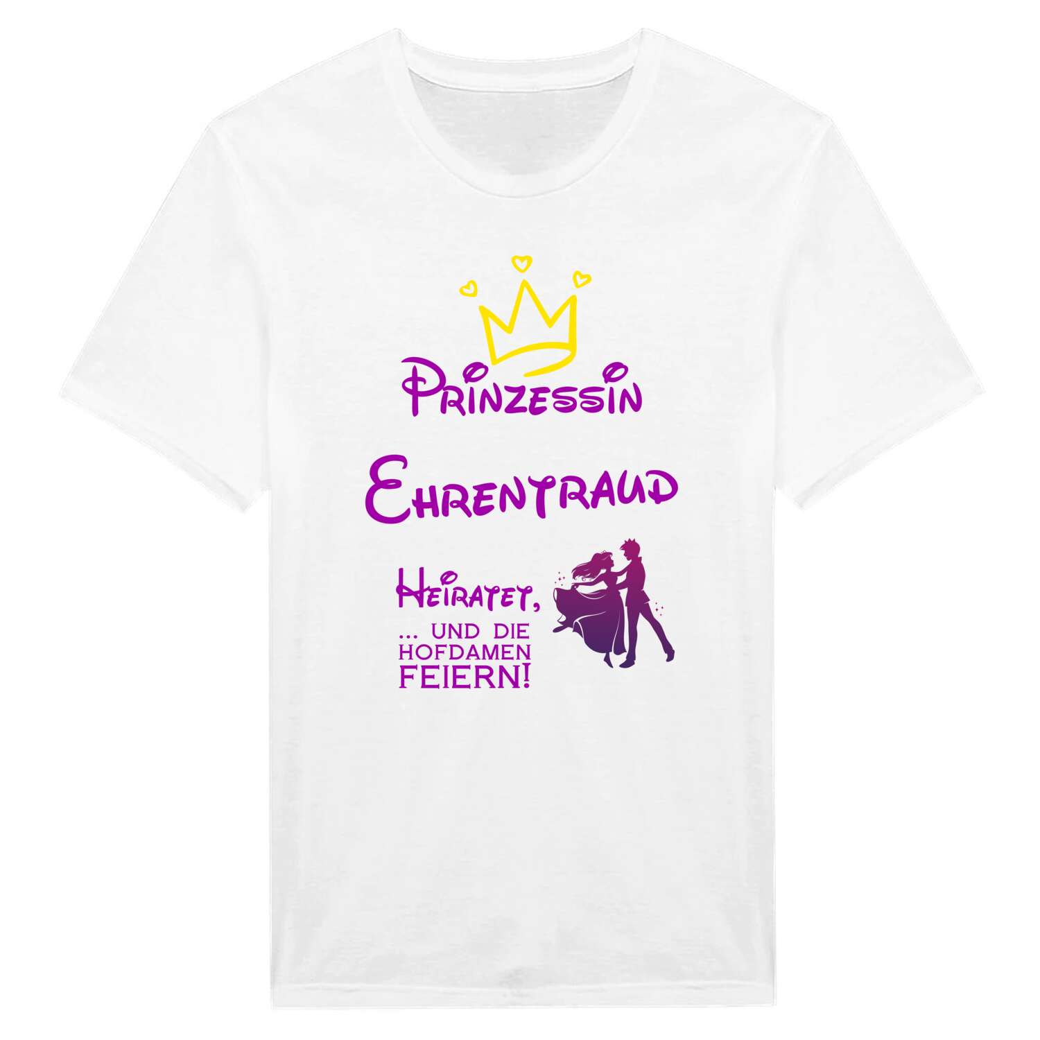 JGA T-Shirt »Prinzessin heiratet« für den Namen »Ehrentraud«