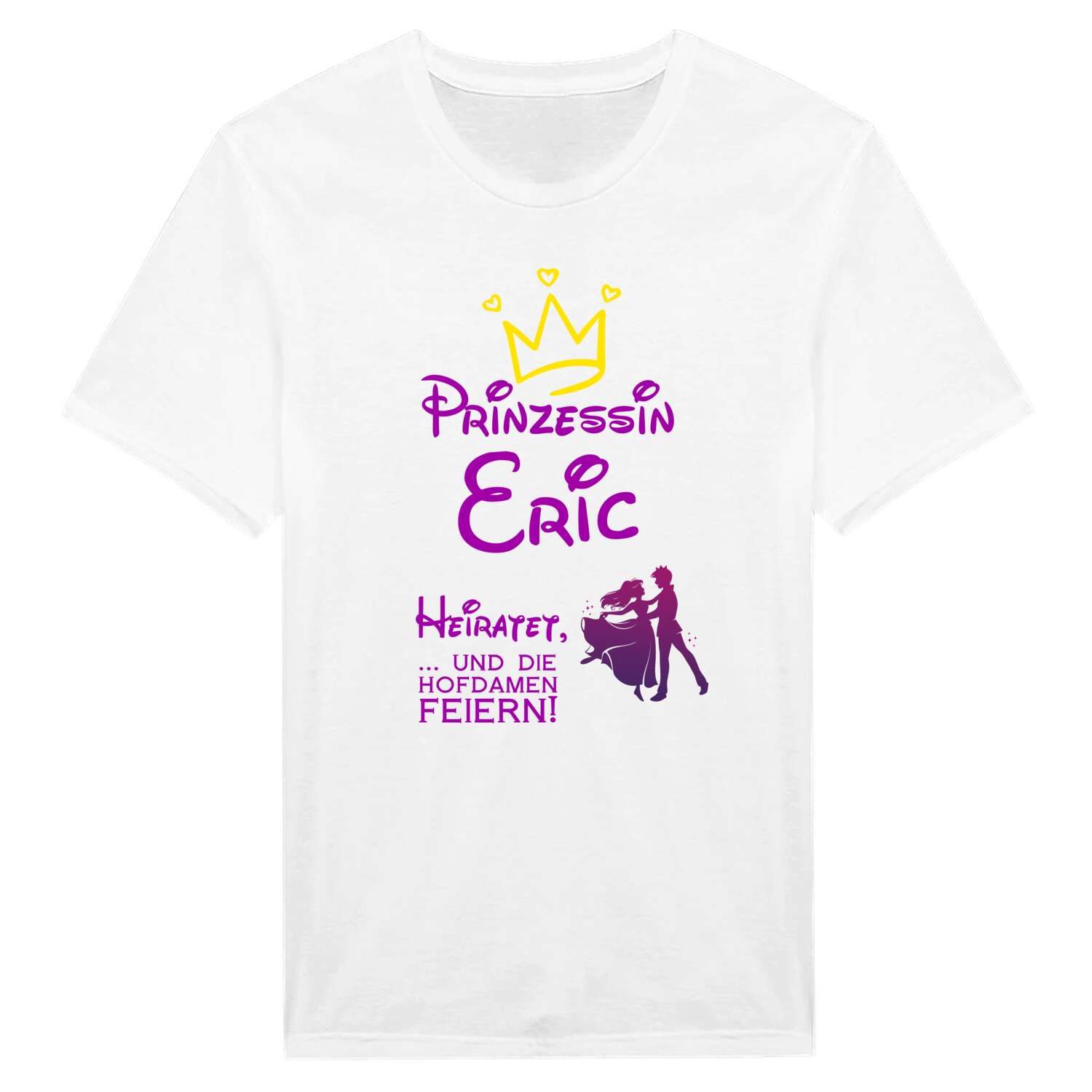 JGA T-Shirt »Prinzessin heiratet« für den Namen »Eric«