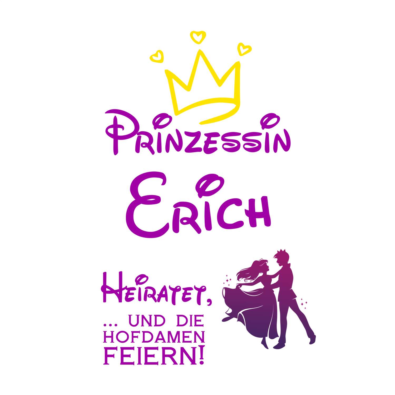 JGA T-Shirt »Prinzessin heiratet« für den Namen »Erich«