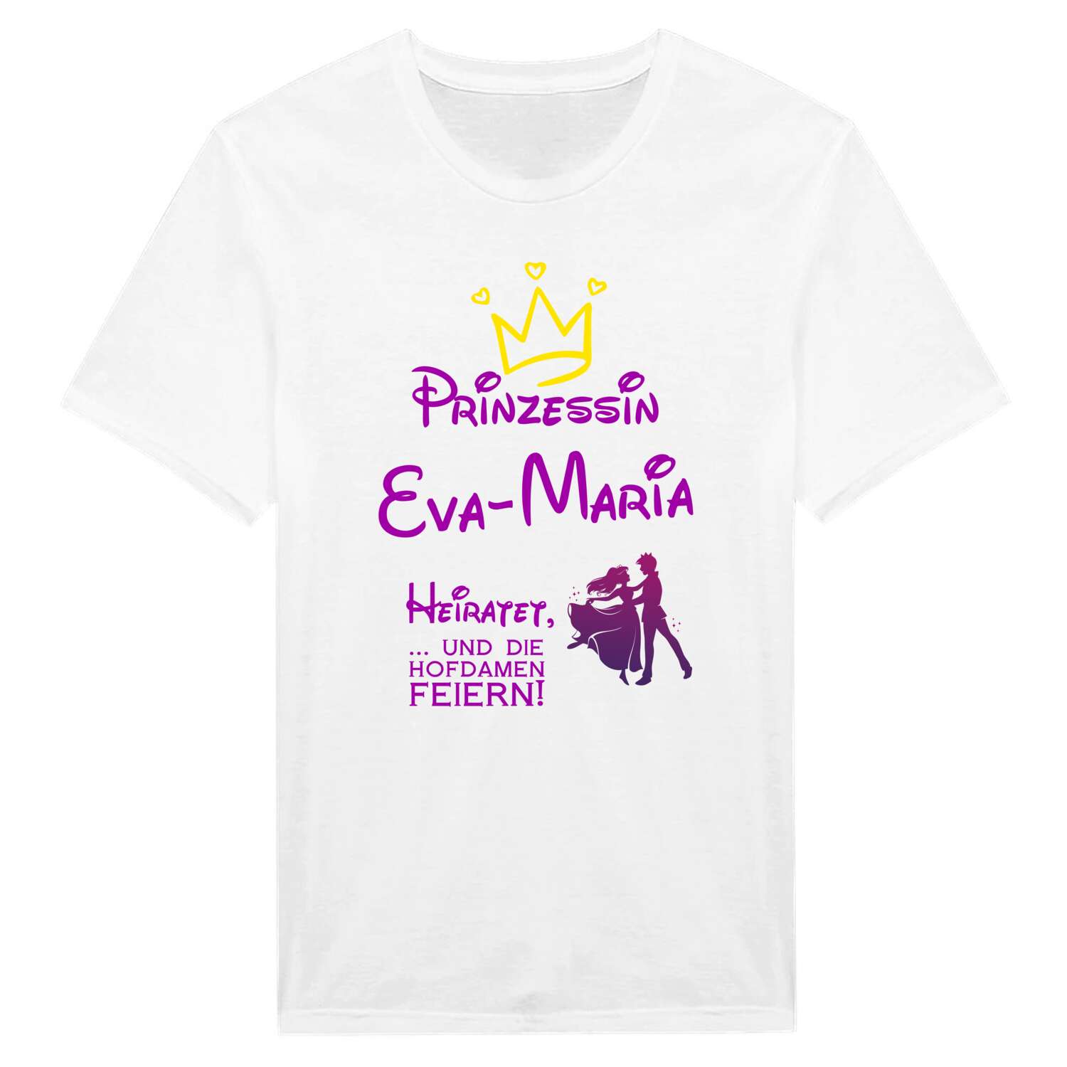 JGA T-Shirt »Prinzessin heiratet« für den Namen »Eva-Maria«