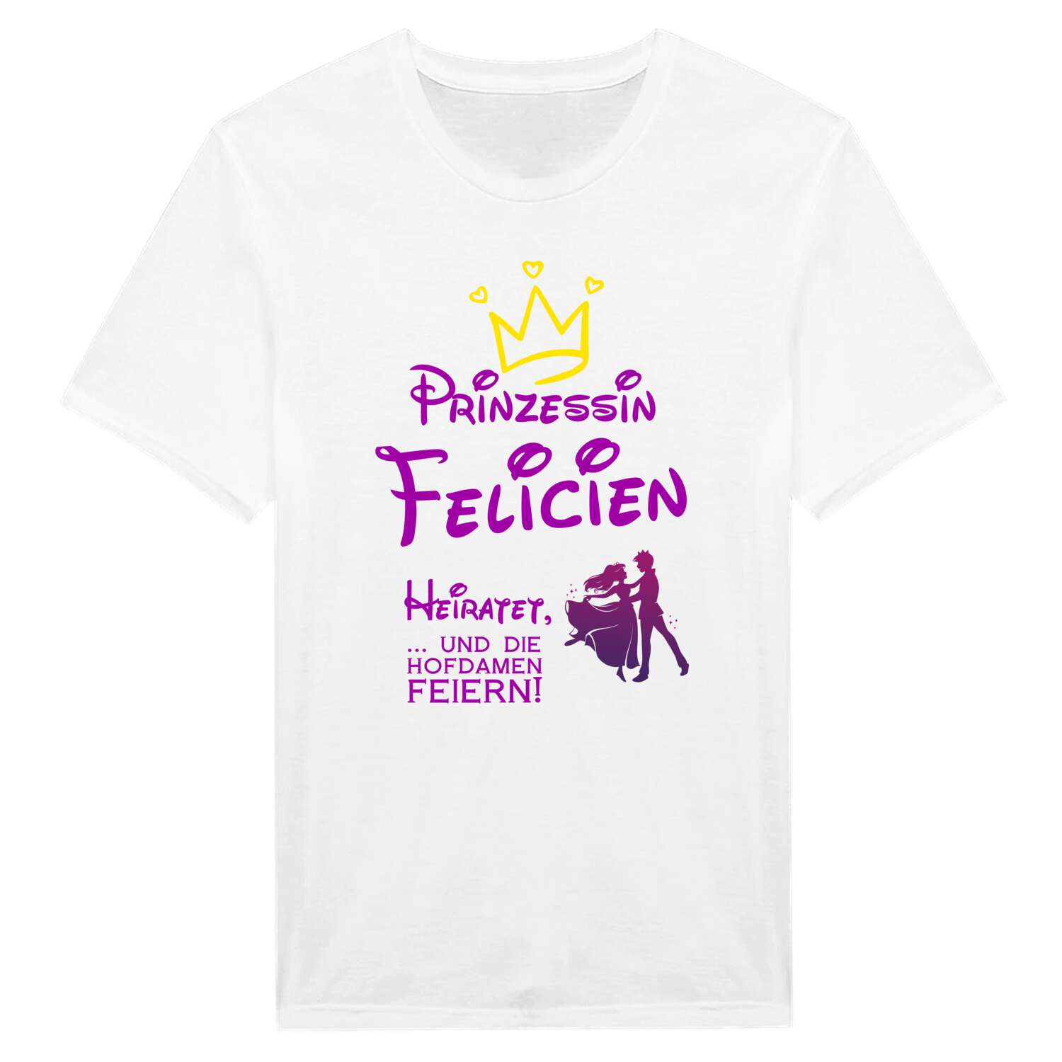 JGA T-Shirt »Prinzessin heiratet« für den Namen »Felicien«