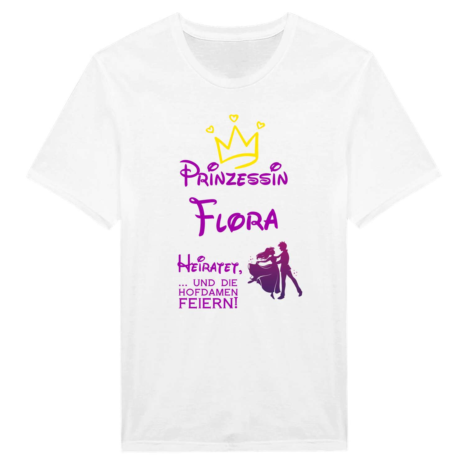 JGA T-Shirt »Prinzessin heiratet« für den Namen »Flora«