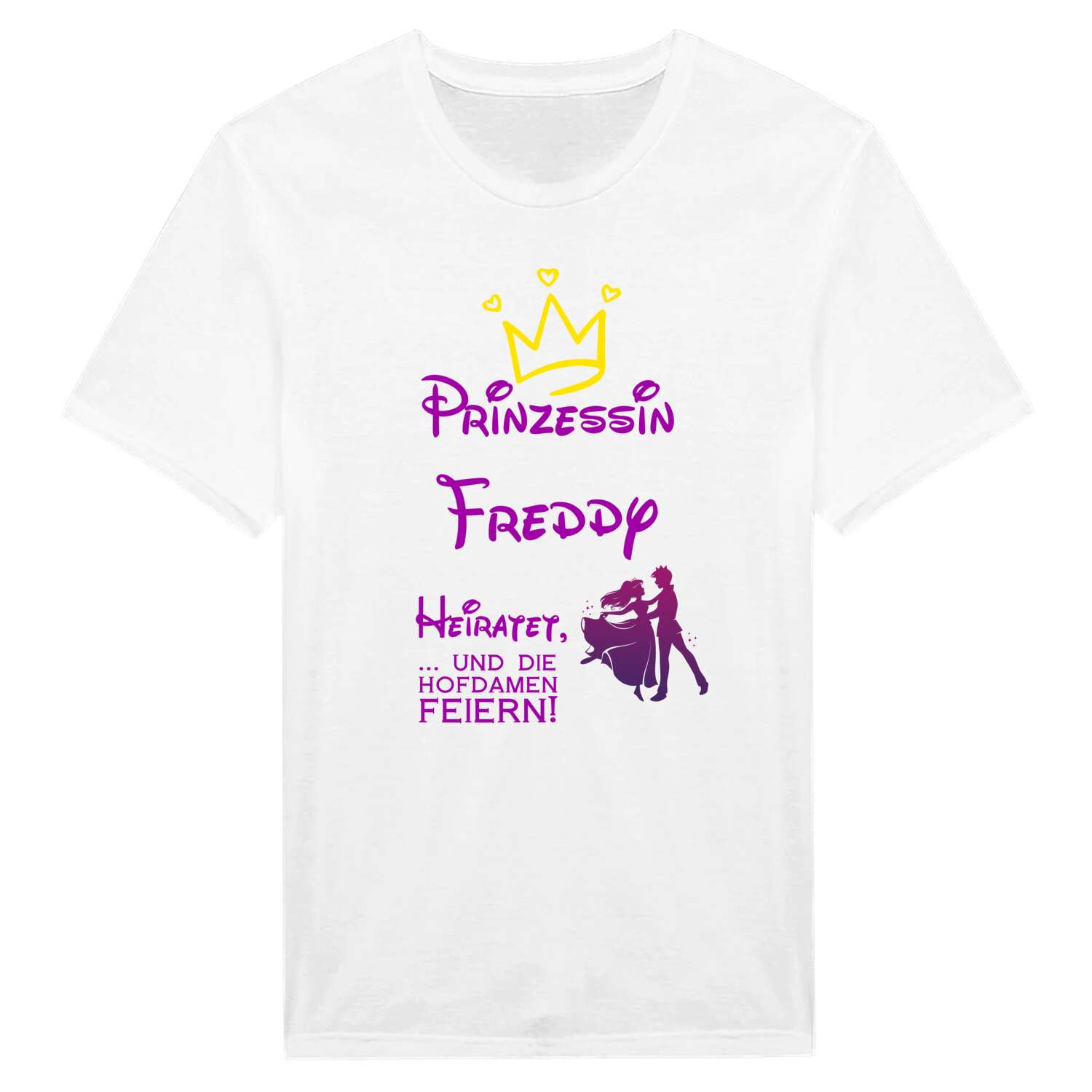 JGA T-Shirt »Prinzessin heiratet« für den Namen »Freddy«