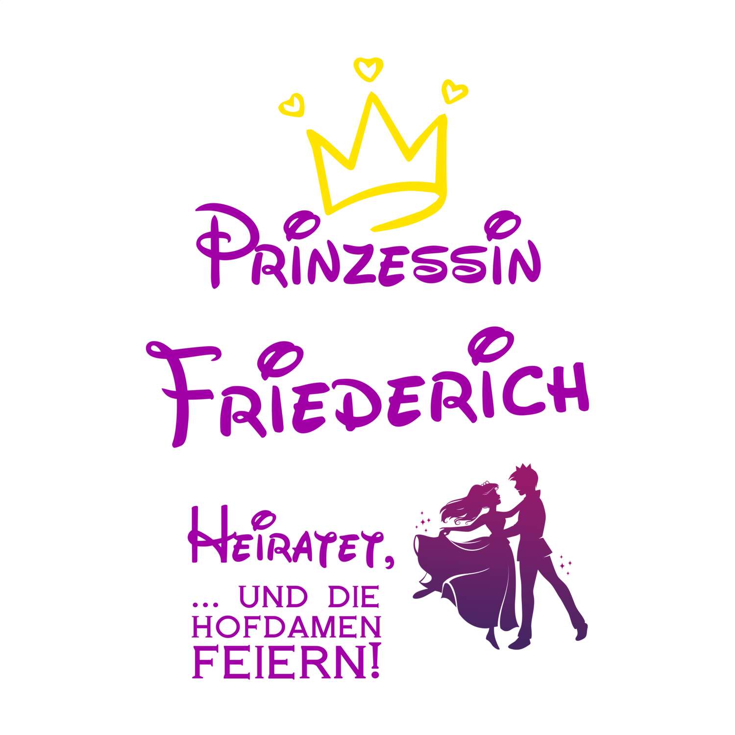 JGA T-Shirt »Prinzessin heiratet« für den Namen »Friederich«