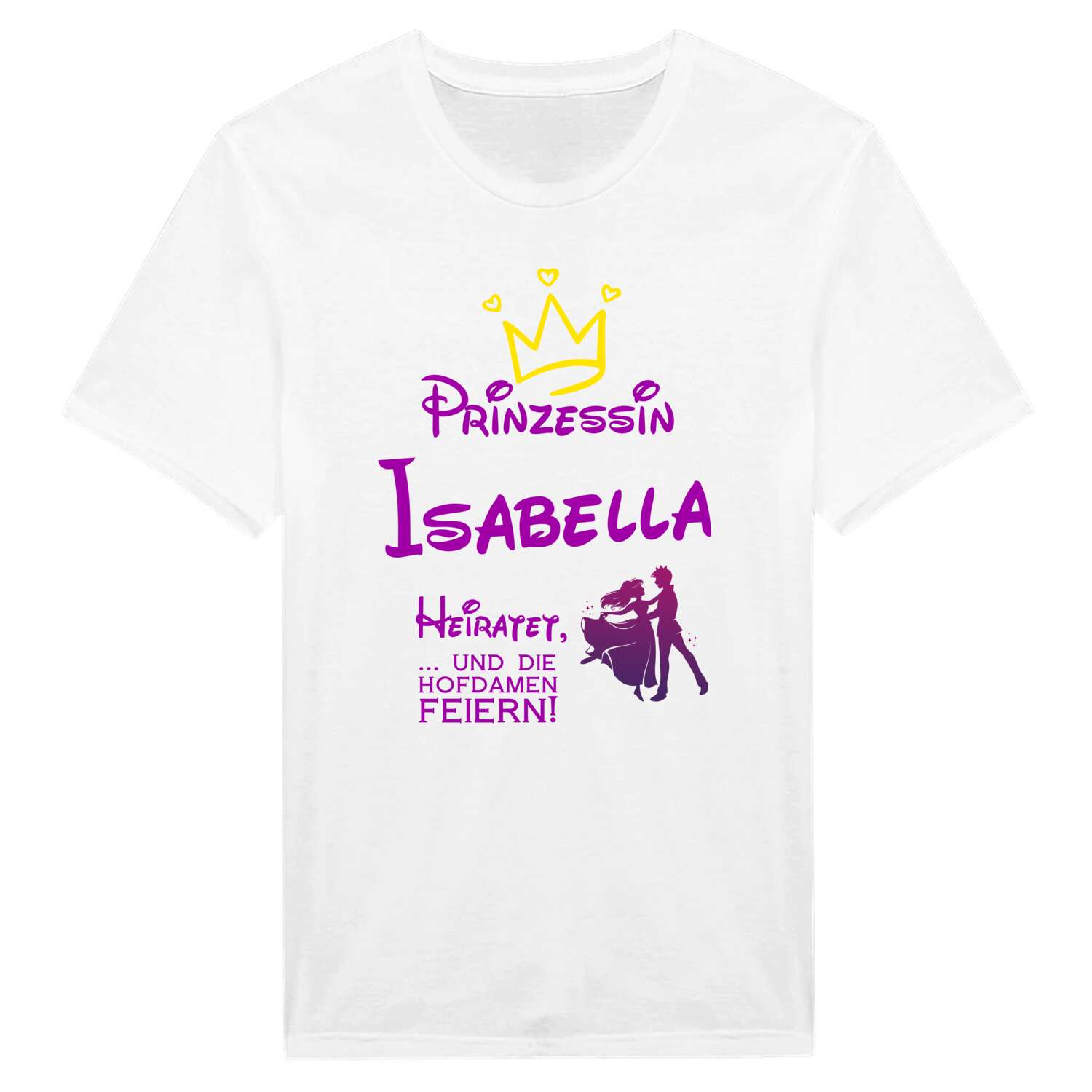 JGA T-Shirt »Prinzessin heiratet« für den Namen »Isabella«