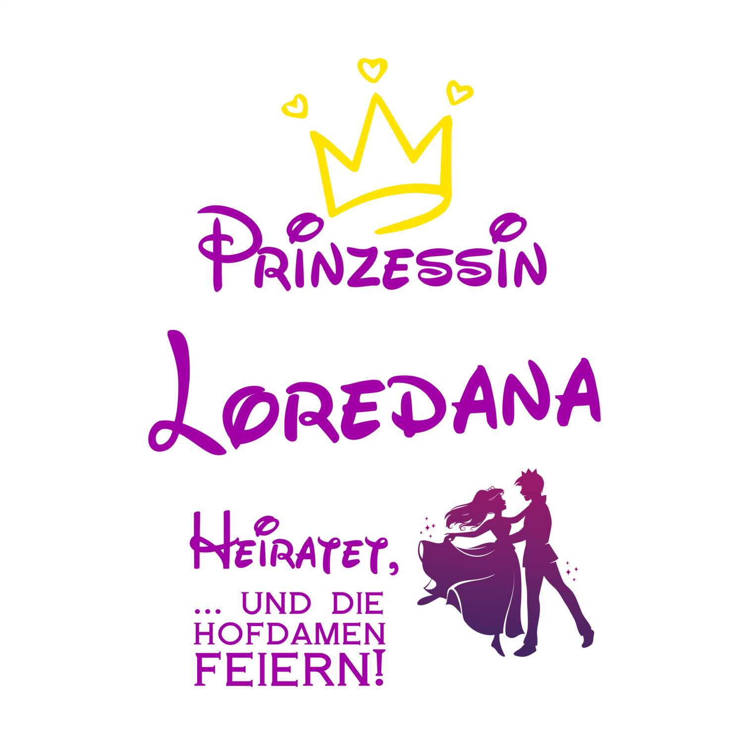 JGA T-Shirt »Prinzessin heiratet« für den Namen »Loredana«