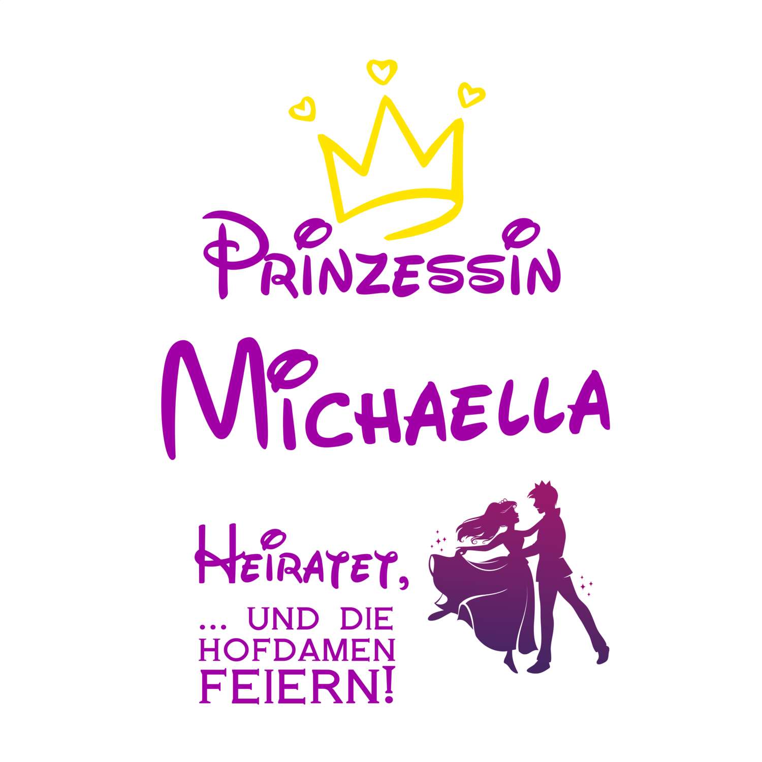 JGA T-Shirt »Prinzessin heiratet« für den Namen »Michaella«