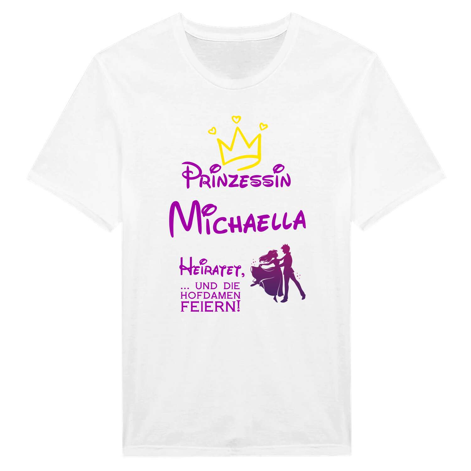 JGA T-Shirt »Prinzessin heiratet« für den Namen »Michaella«