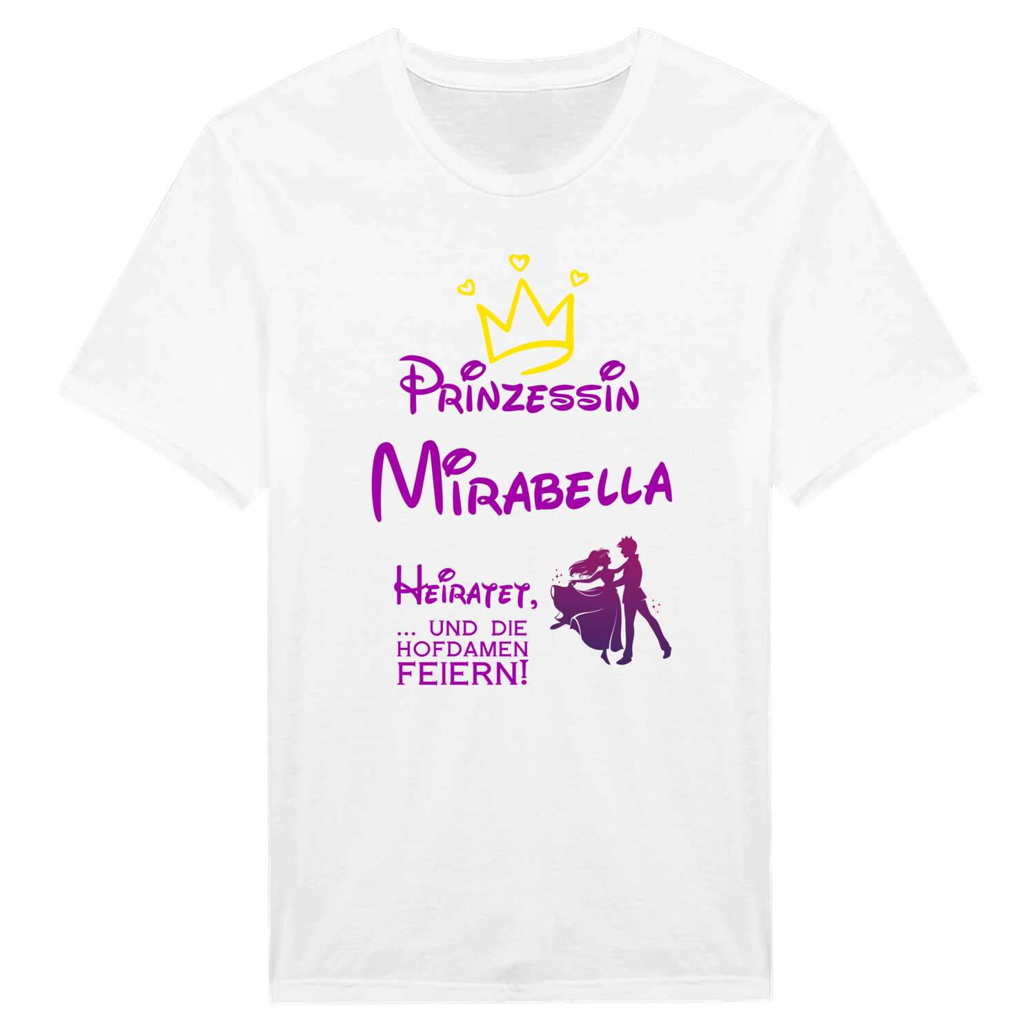 JGA T-Shirt »Prinzessin heiratet« für den Namen »Mirabella«