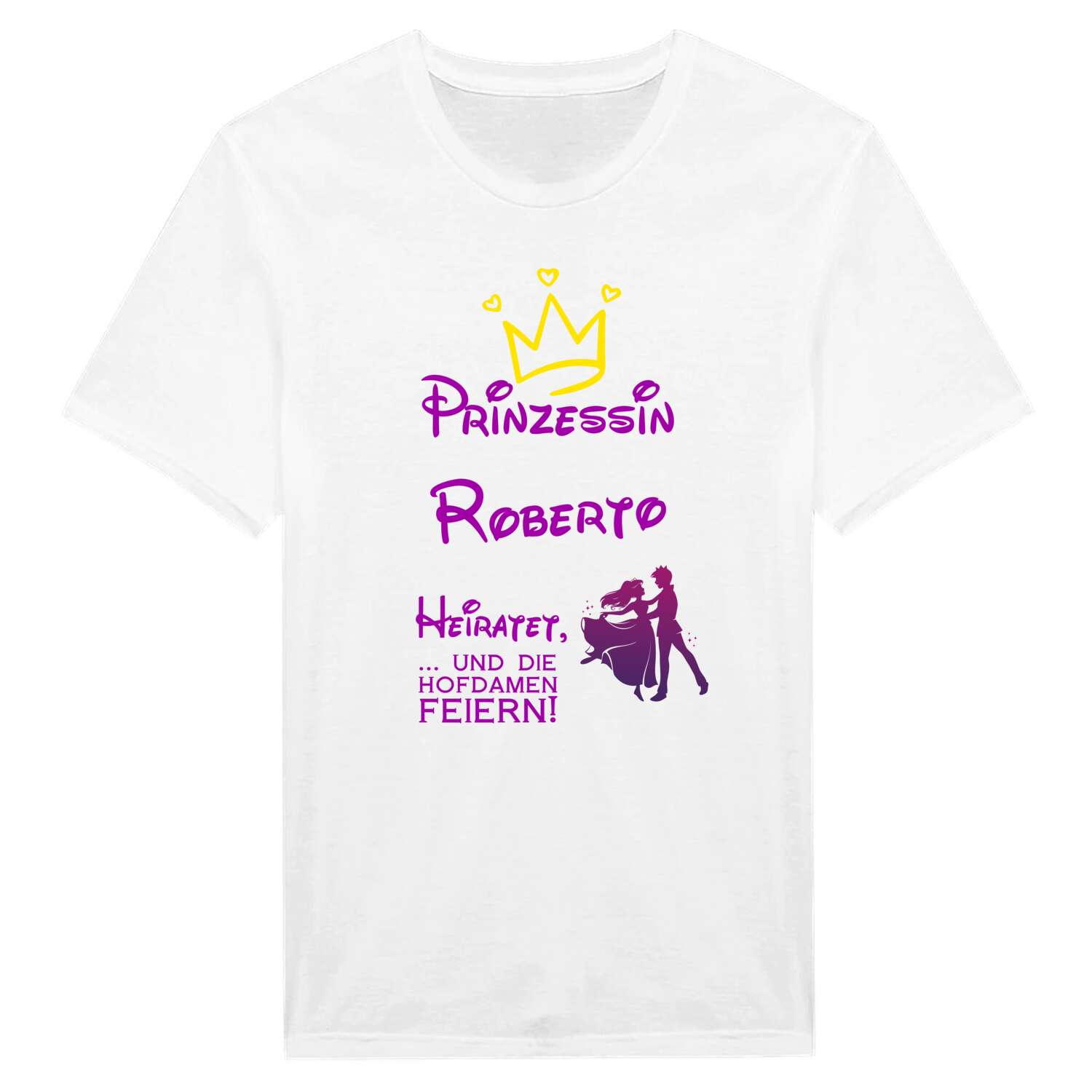JGA T-Shirt »Prinzessin heiratet« für den Namen »Roberto«