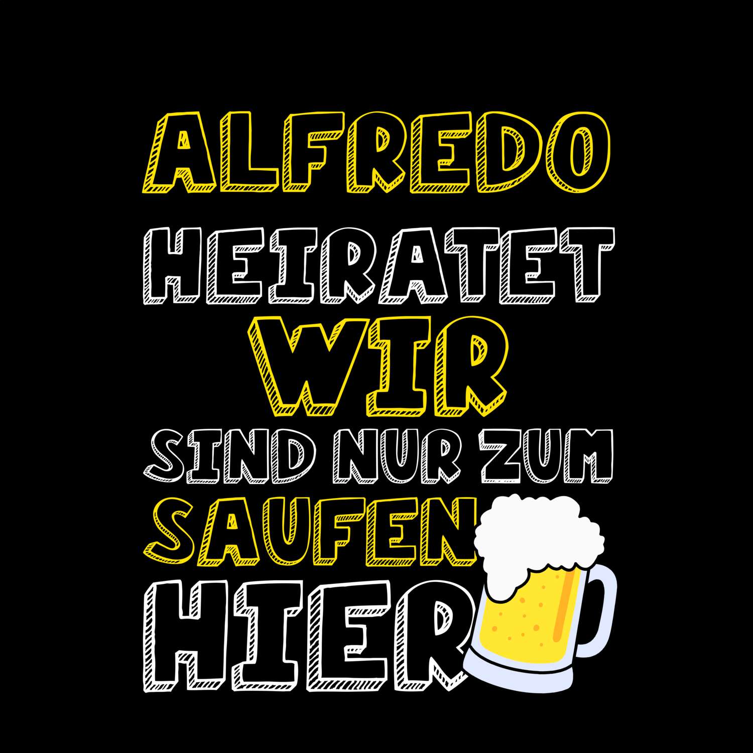 JGA T-Shirt »Wir sind nur zum Saufen hier« für den Namen »Alfredo«