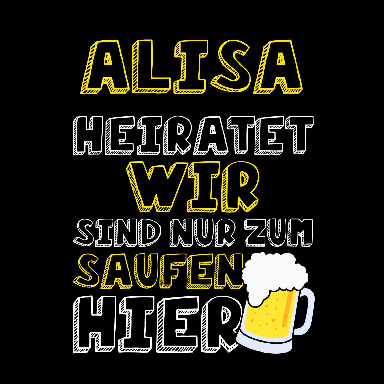 JGA T-Shirt »Wir sind nur zum Saufen hier« für den Namen »Alisa«