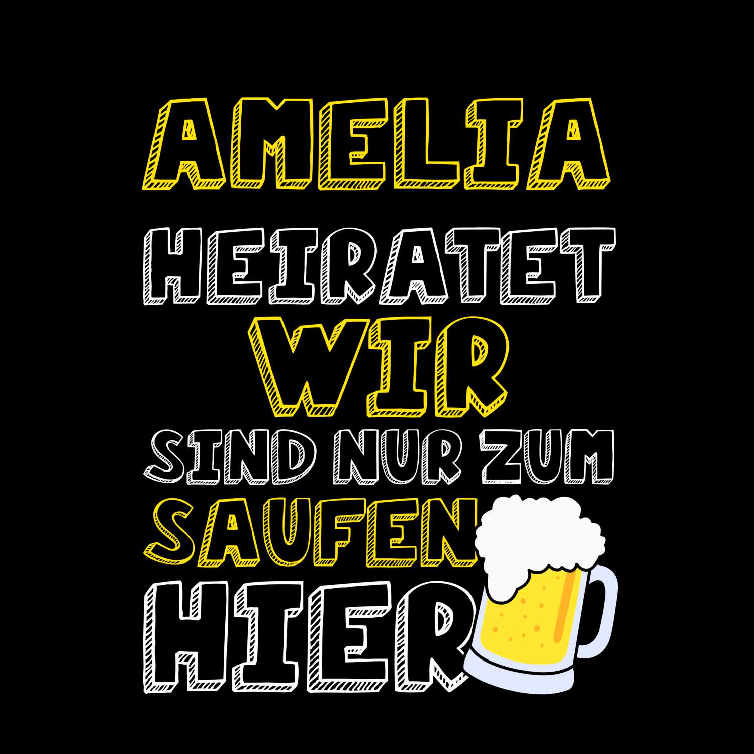 JGA T-Shirt »Wir sind nur zum Saufen hier« für den Namen »Amelia«