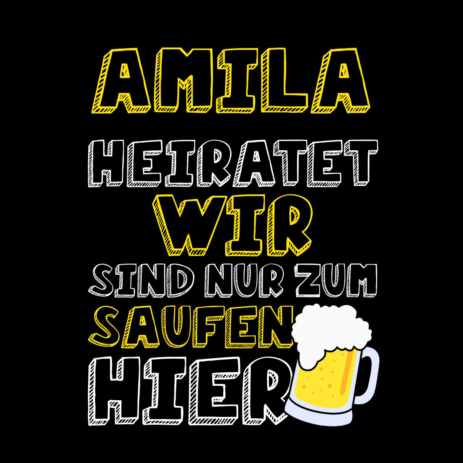 JGA T-Shirt »Wir sind nur zum Saufen hier« für den Namen »Amila«