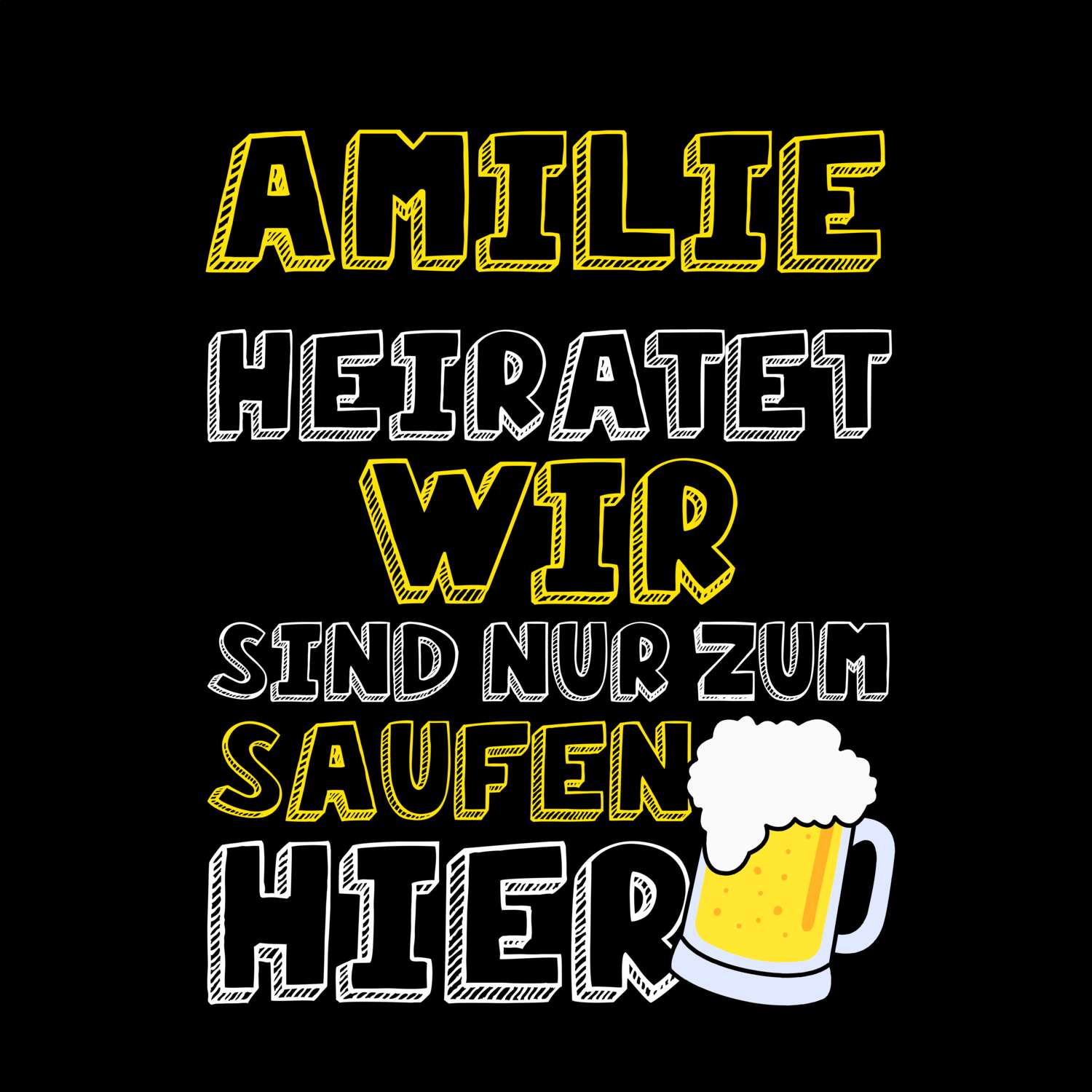 JGA T-Shirt »Wir sind nur zum Saufen hier« für den Namen »Amilie«