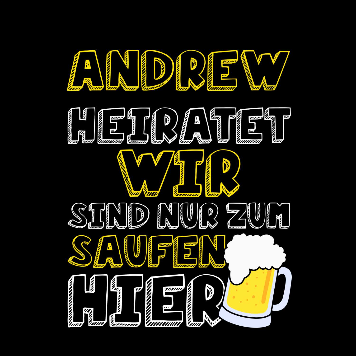 JGA T-Shirt »Wir sind nur zum Saufen hier« für den Namen »Andrew«