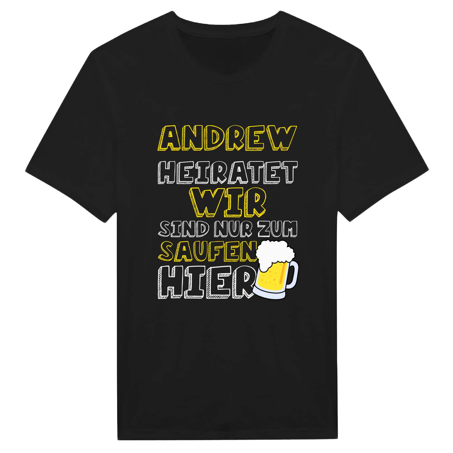 JGA T-Shirt »Wir sind nur zum Saufen hier« für den Namen »Andrew«