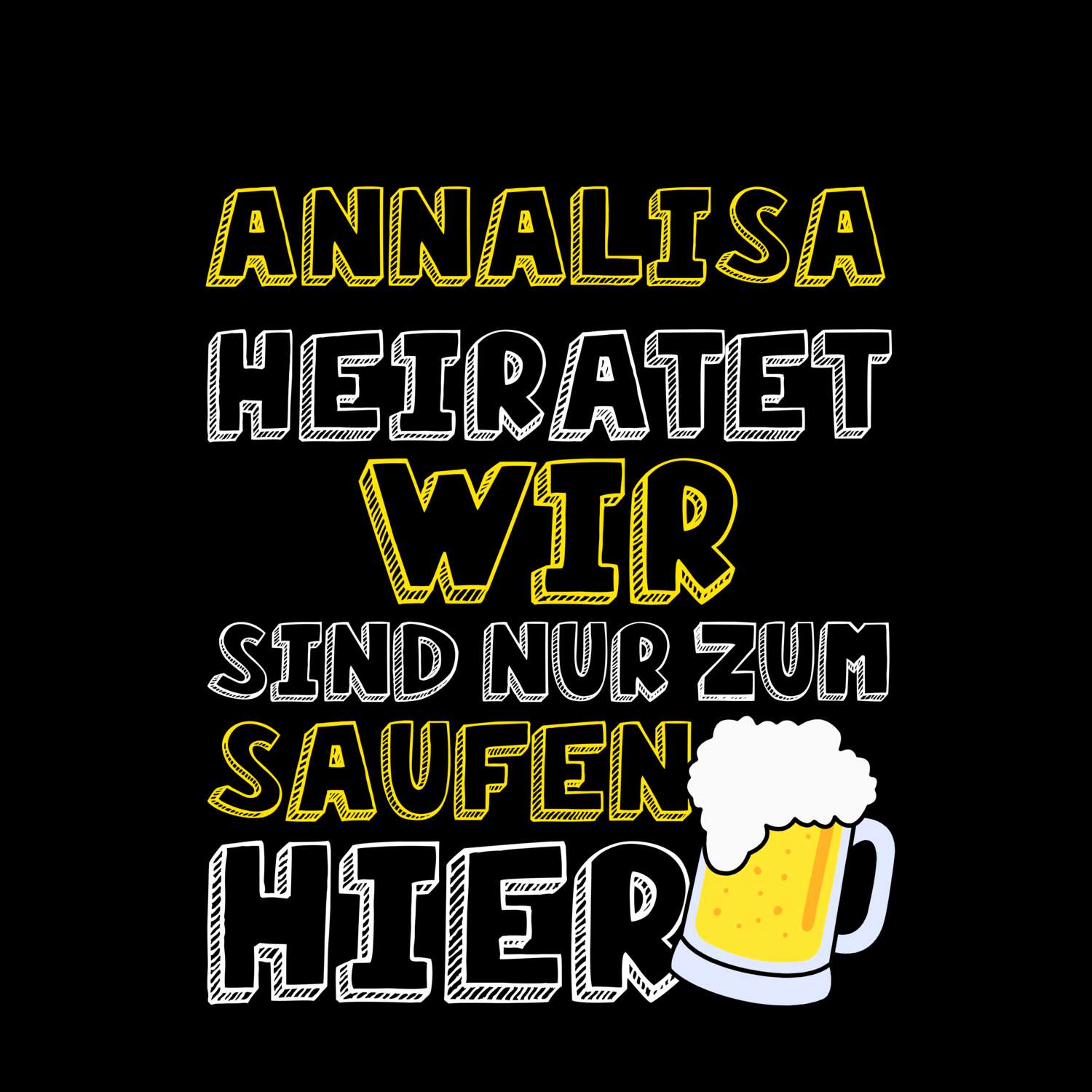 JGA T-Shirt »Wir sind nur zum Saufen hier« für den Namen »Annalisa«