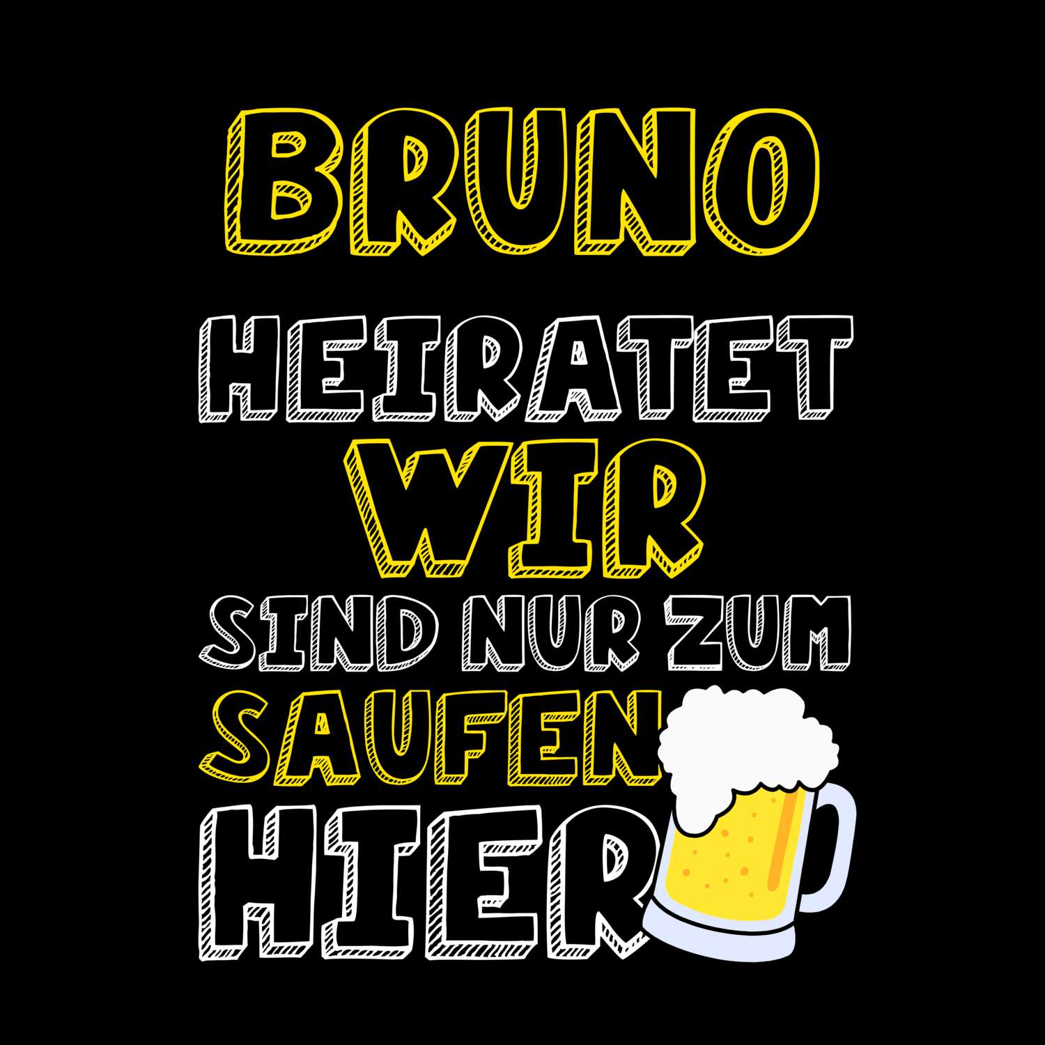 JGA T-Shirt »Wir sind nur zum Saufen hier« für den Namen »Bruno«