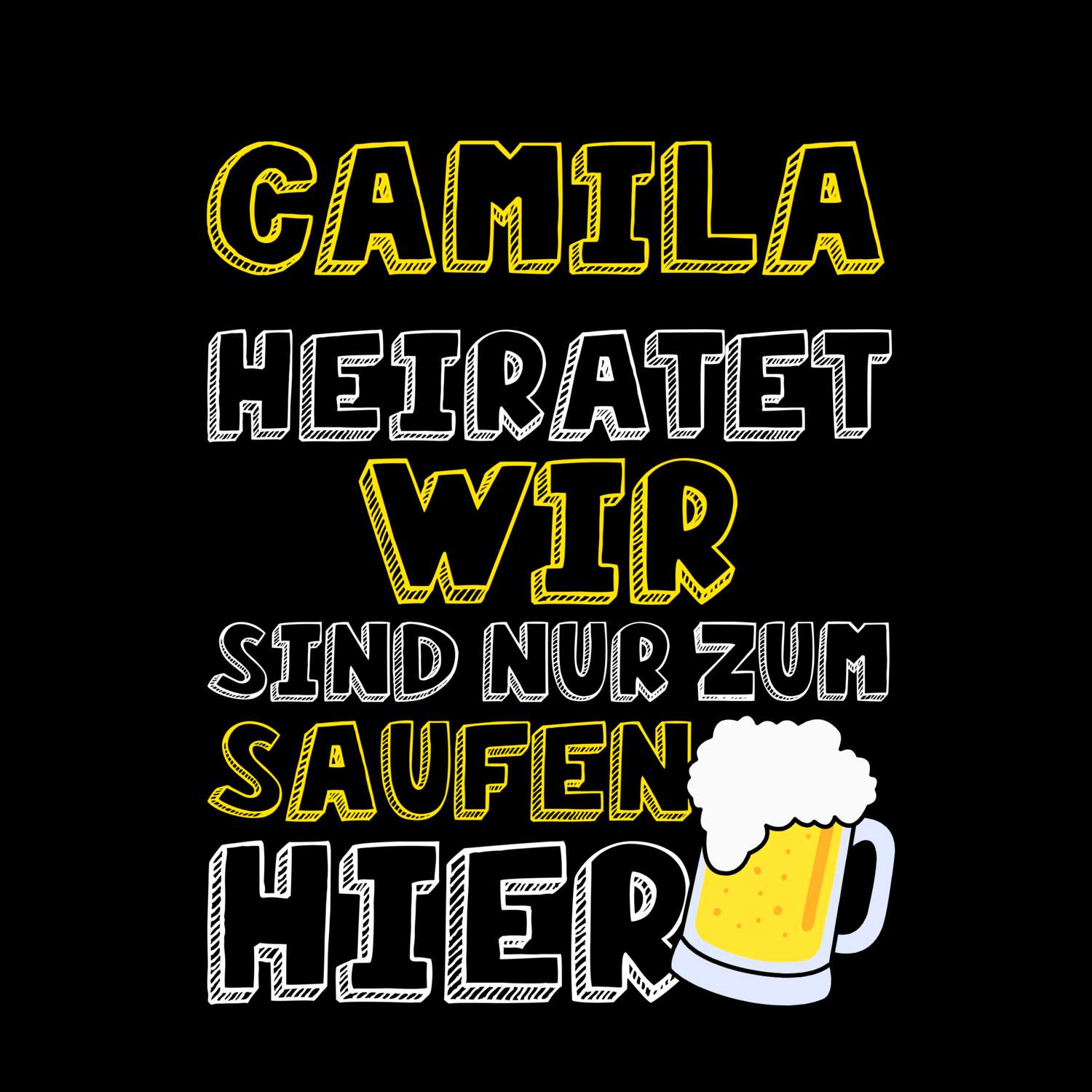 JGA T-Shirt »Wir sind nur zum Saufen hier« für den Namen »Camila«