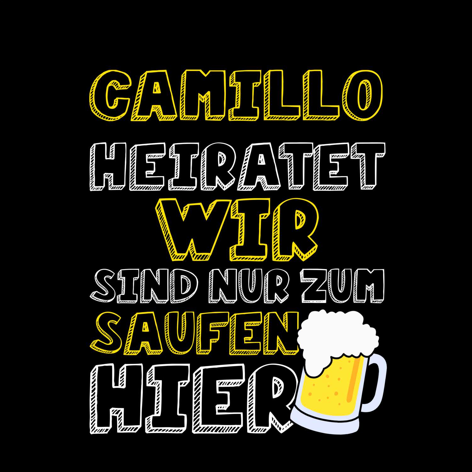 JGA T-Shirt »Wir sind nur zum Saufen hier« für den Namen »Camillo«