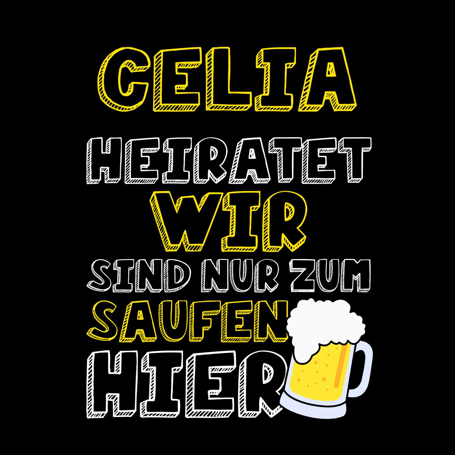 JGA T-Shirt »Wir sind nur zum Saufen hier« für den Namen »Celia«